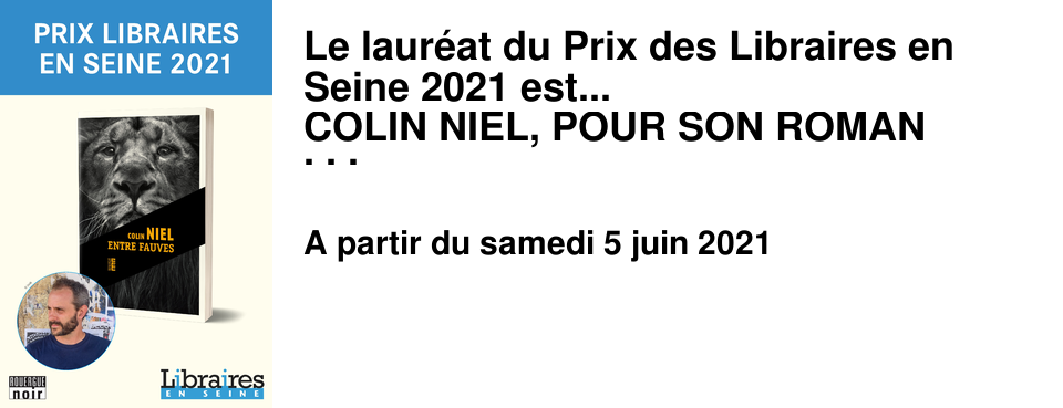 Le laur�at du Prix des Libraires en Seine 2021 est... COLIN NIEL, POUR SON ROMAN ENTRE FAUVES !!!