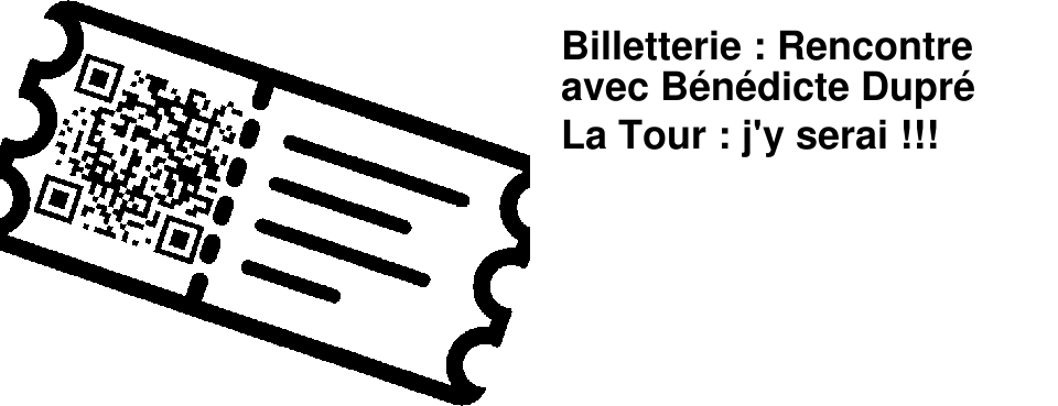 Billetterie : Rencontre avec B�n�dicte Dupr� La Tour : j'y serai !!!