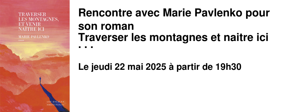 Rencontre+avec+Marie+Pavlenko+pour+son+roman Traverser+les+montagnes+et+naitre+ici �+la+Librairie+les+Beaux+Titres