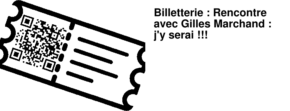Billetterie : Rencontre avec Gilles Marchand : j'y serai !!!