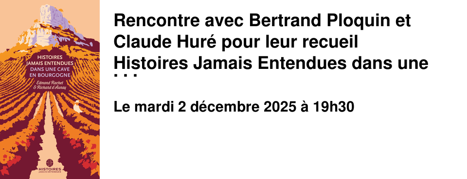 Rencontre+avec+Bertrand+Ploquin+et+Claude+Hur�+pour+leur+recueil Histoires+Jamais+Entendues+dans+une+cave+en+Bourgogne �+la+Librairie+les+Beaux+Titres
