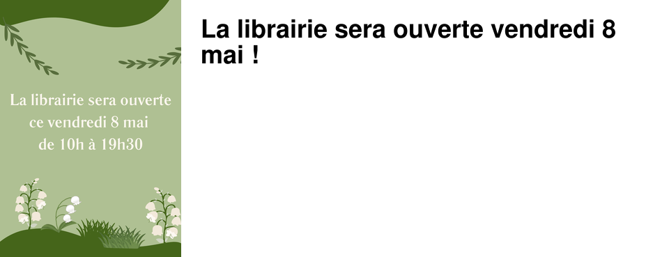 La librairie sera ouverte vendredi 8 mai !